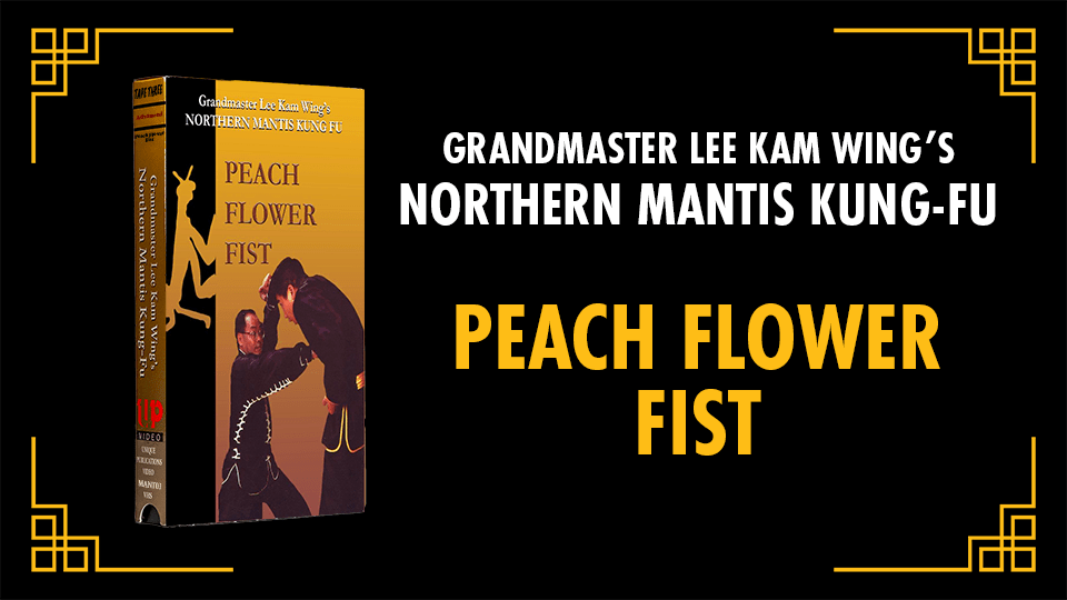 Grandmaster Lee Kam Wing’s Northern Praying Mantis Kung Fu [Tape 3: Advanced] Peach Flower&nbsp;Fist